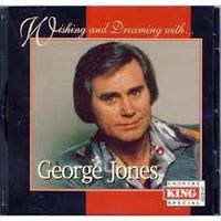 George Jones - Wishing & Dreaming With George Jones